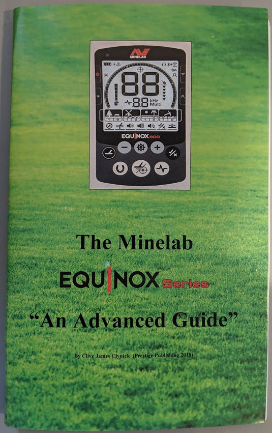 The Minelab Equinox Series "An Advanced Guide" by Clive James Clynick