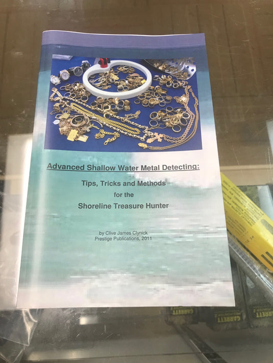 Advanced Shallow Water Metal Detecting: Tips, Tricks and Methods for the Shoreline Treasure Hunter by Clive James Clynick